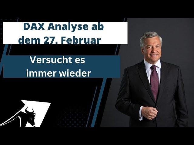 DAX Analyse ab dem 27  Februar -Verszucht es immer wieder -