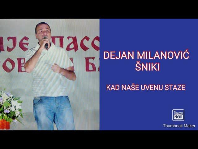 DEJAN MILANOVIĆ ŠNIKI-KAD NASE UVENU STAZE