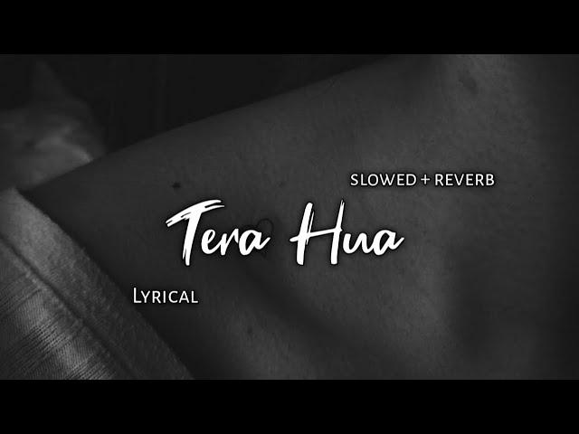 Tera Hua - Atif Aslam | Slowed + Reverb | Lyrics | Use Headphones 