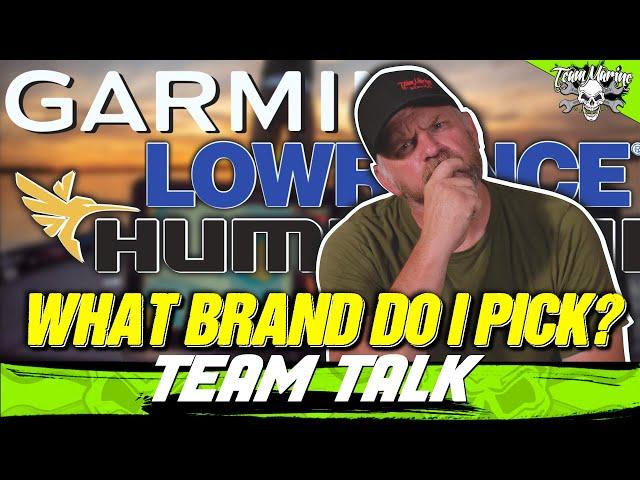 TEAM TALK: GARMIN, HUMMINBIRD, LOWRANCE - WHICH ELECTRONICS BRAND IS BEST???