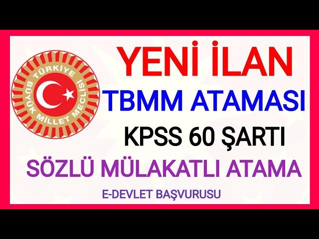 YENİ İLAN KPSS 60 ŞARTI İLE TBMM YENİ MEMUR ATAMASI KARARI BAŞVURU NEREDEN YAPILIR DETAYLAR NEDİR