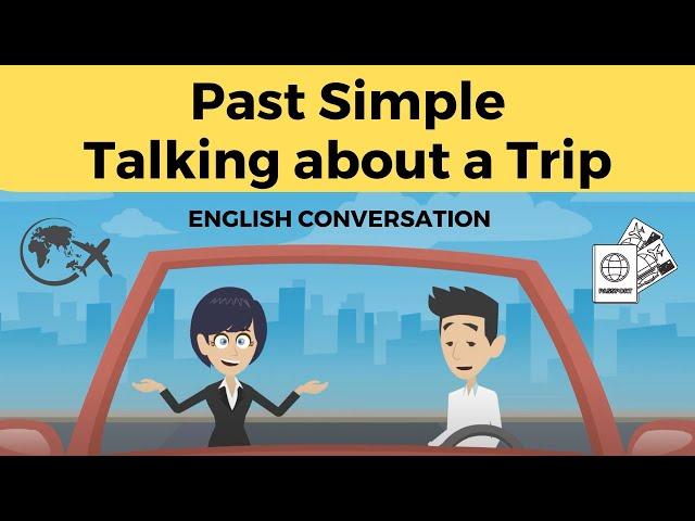 Talking about a Trip using the Past Simple | An English Conversation about a Past Trip