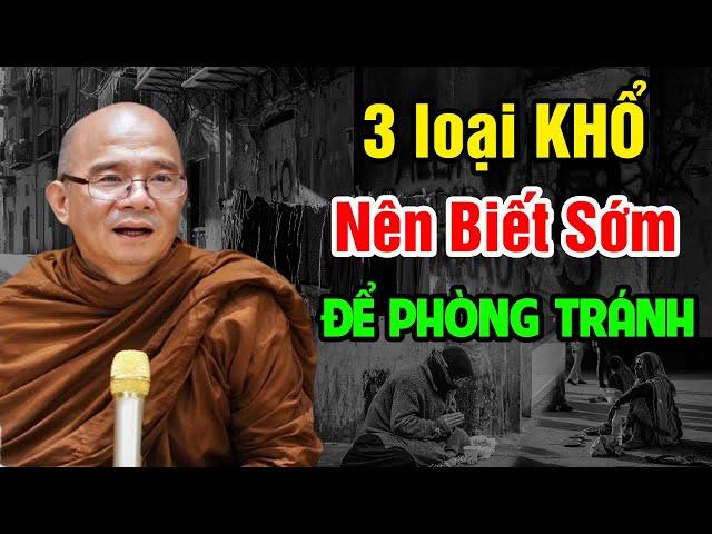 3 loại KHỔ Nên Biết Sớm Để Phòng Tránh - Không Nghe Uổng Lắm | Sư Toại Khanh - Sư Giác Nguyên Giảng