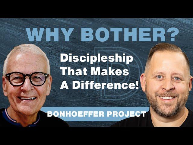 Why Bother With Discipleship? With the Bonhoeffer Project!