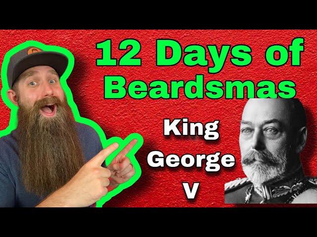 King George V - Day 2 of 12 Days of Beardsmas 2022!