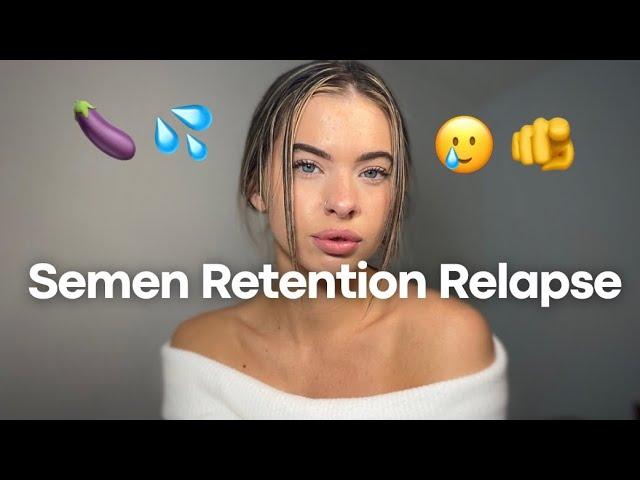 SEMEN RETENTION RELAPSE, NOW WHAT? | A Woman’s Perspective
