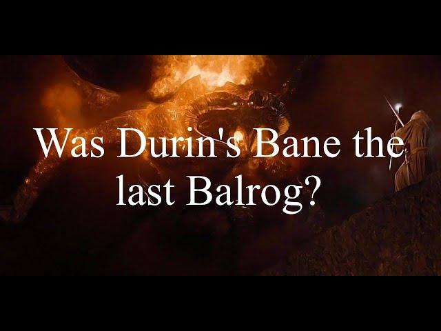 Middle-earth Mysteries - Was Durin's Bane the last Balrog?