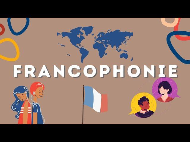 La francophonie, qu'est-ce que c'est?