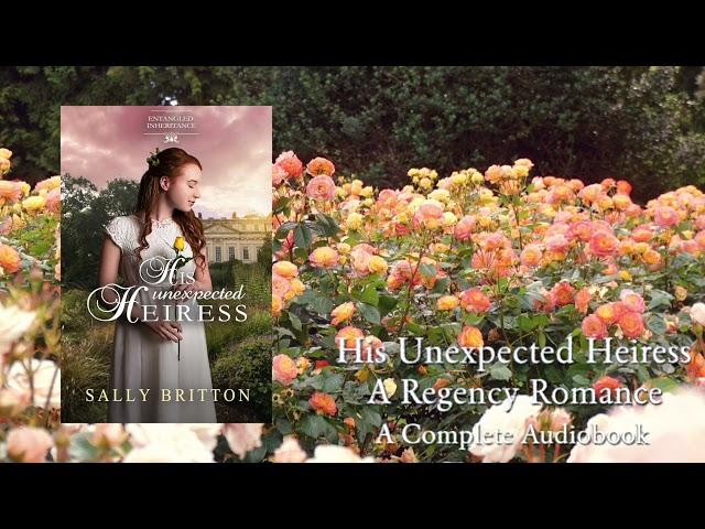 His Unexpected Heiress - A Full Regency Romance Audiobook by Sally Britton