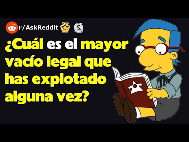 ¿Cuál es el mayor vacío legal que has explotado alguna vez? (r/AskReddit reacción)