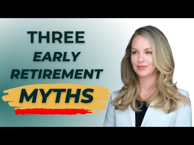 3 Early Retirement MYTHS! (And one powerful suggestion)