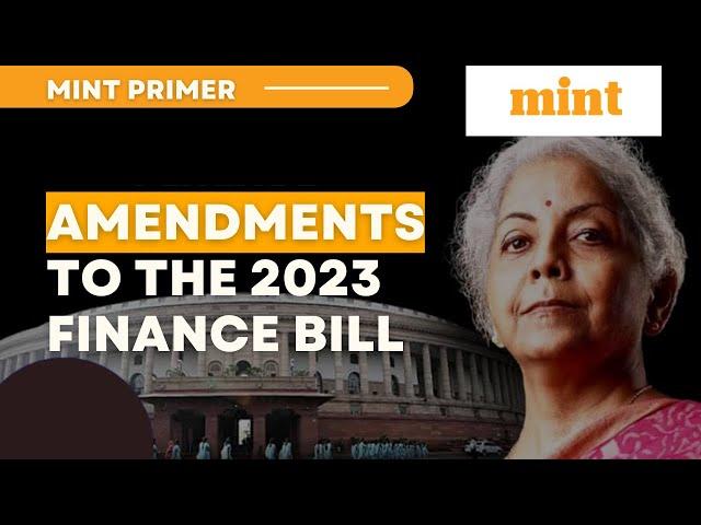 Finance Bill Passed in Loksabha 2023 | Amendments | Key Highlights | Mint Primer | Mint