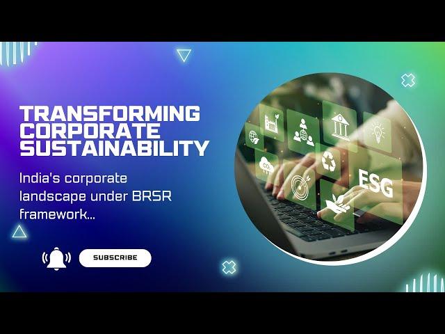 Transforming Corporate Sustainability : ESG reporting and BRSR regulations