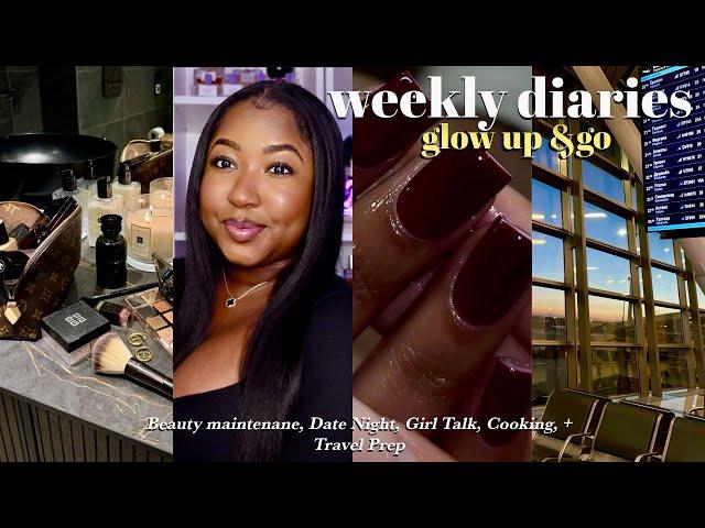 WEEKLY DIARIES | GLOW UP & GO : BEAUTY MAINTENANCE, DATE NIGHT, GIRL TALK, COOKING, TRAVEL PREP+