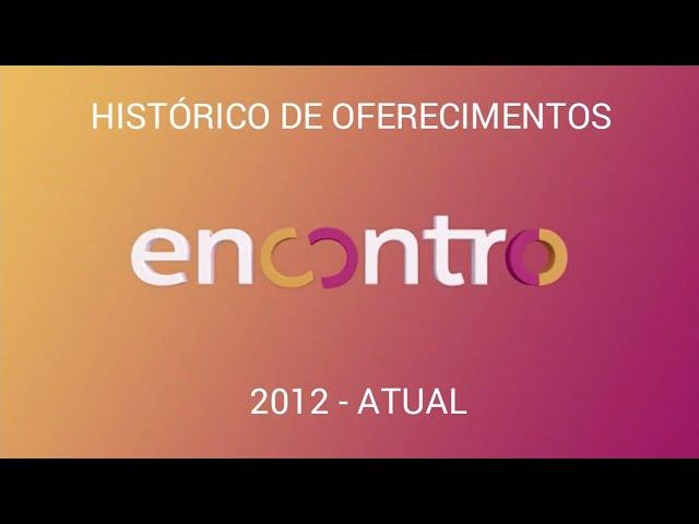 Histórico de Oferecimentos - Encontro (2012 - Atual)