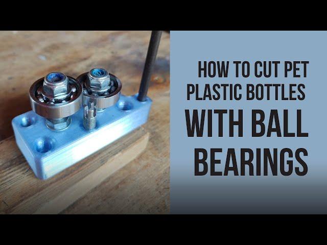 Bottle Cutter - How to cut PET plastic bottles with ball bearings