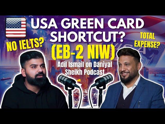 USA GREEN CARD SHORTCUT | EB-2 NIW | 99% VISA | PRO TIPS| ADIL ISMAIL ON DANIYAL SHEIKH PODCAST