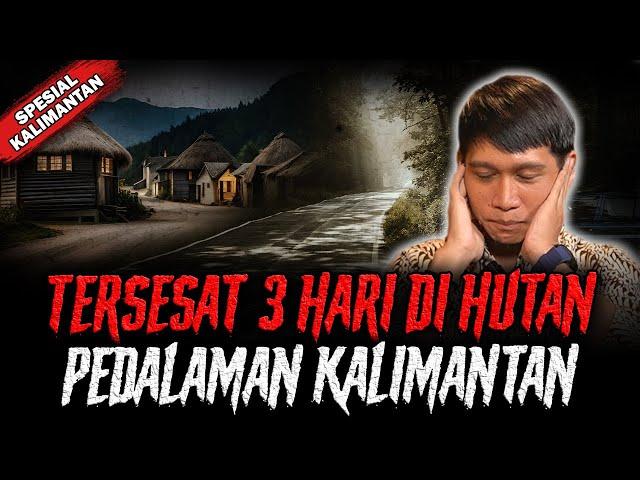 HATI-HATI KALAU MASUK HUTAN KALIMANTAN ! 3 HARI TERSESAT MASUK KE DESA GHAIB !