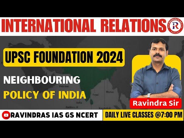 Neighbouring Policy of India | IR FOR UPSC | Lecture- 19 | UPSC 2024 by Ravindra Sir |