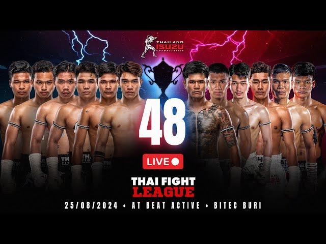  [LIVE] THAI FIGHT LEAGUE #48 | 25 August 2024