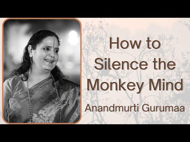 How to silence the monkey mind (English) | Anandmurti Gurumaa