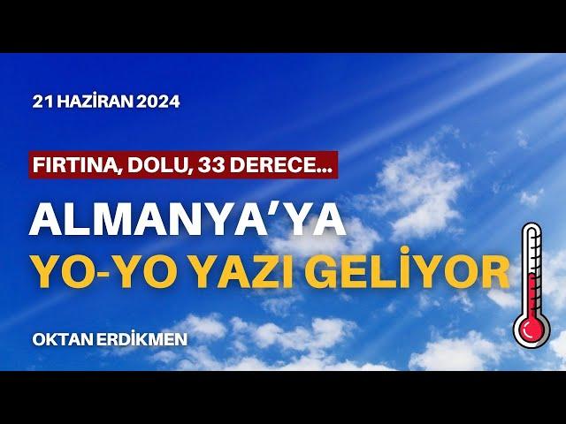 Almanya'da yo-yo yazı geliyor - 21 Haziran 2024 Oktan Erdikmen