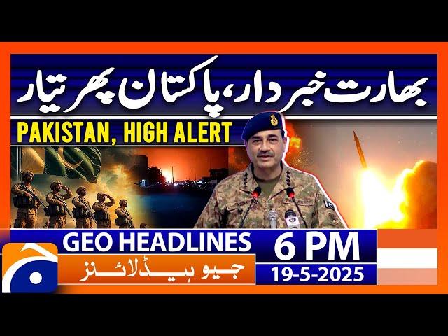 DG ISPR warns India - Pak-India War | Headlines Geo News 6 PM (19 May 2025)