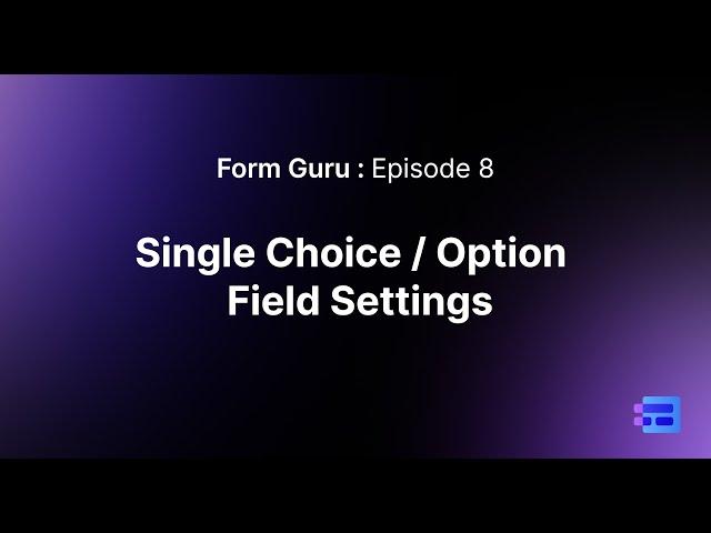 Episode 8 - Single Choice / Option Field in MakeForms