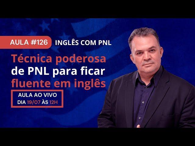 Aula #126 - Técnica poderosa de Programação Neurolinguística  para ficar fluente em inglês