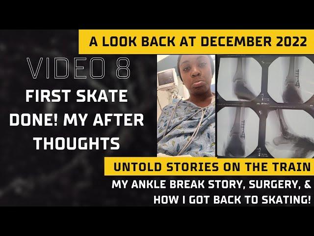 Untold Stories On The Train - Video 8 My Ankle Break Story, Surgery, and How I Got Back to Skating