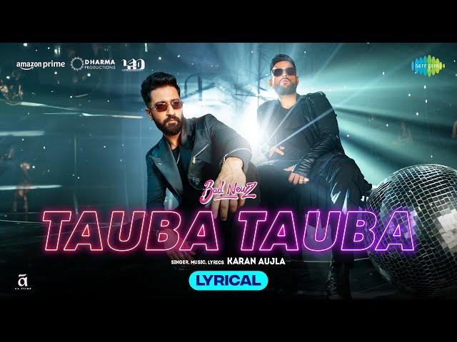 Tauba Tauba - Lyrical | Bad Newz | Vicky Kaushal | Karan Aujla | Triptii Dimri