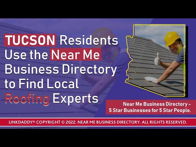 Tucson Residents Use the Near Me Business Directory to Find Local Roofing Experts