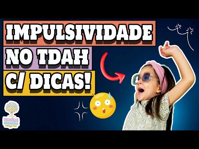 Impulsividade no TDAH  - Com Dicas