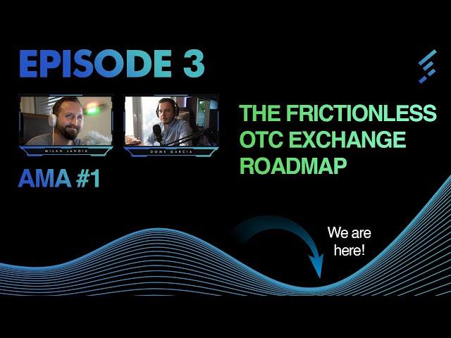 The Road map for our Frictionless OTC exchange!