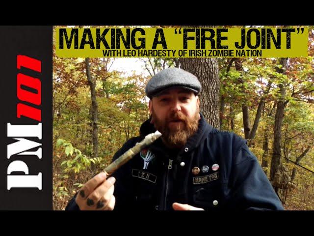 Making a "Fire Joint" Firestarter - Leo Hardesty of Irish Zombie Nation