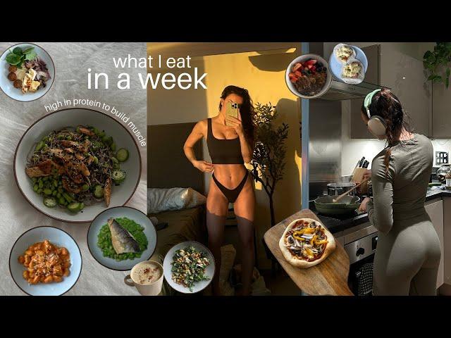 WHAT I EAT IN A WEEK | high protein, building muscle, to feel good | easy home recipes