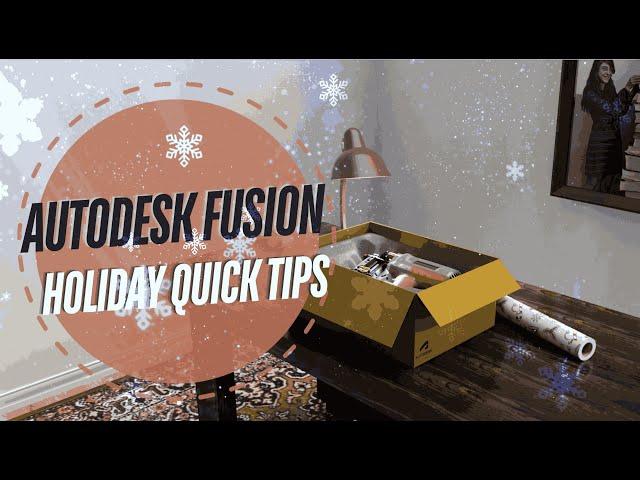 Quick Tips for Autodesk Fusion: Holiday Edition!