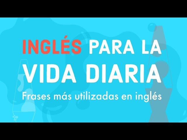 Inglés para la vida diaria - Frases más utilizadas en inglés