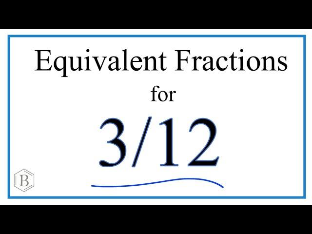 How to Find Equivalent Fractions for 3/12