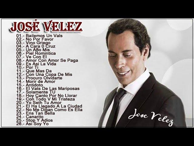 JOSE VELEZ SUS MEJORES EXITOS - JOSE VELEZ 30 GRANDES ÉXITOS ENGANCHADOS 2018