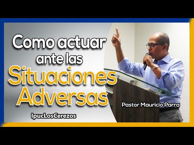Cómo actuar ante las Situaciones Adversas | Pastor Mauricio Parra | IPUC Los Cerezos Caldas