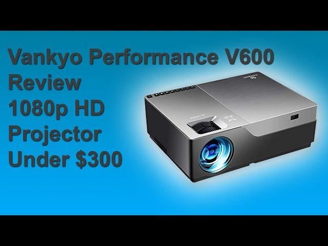 Vankyo Performance V600 Review | Best 1080p HD Projector Under $250