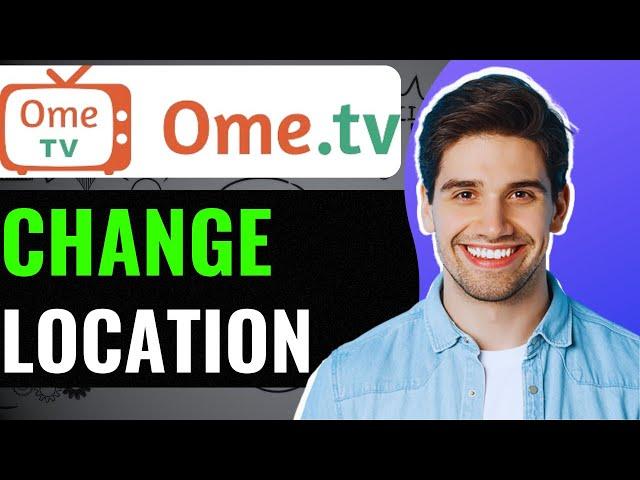 How to Change Country or Location on OmeTv Best Method