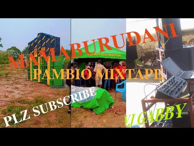 MAMABURUDANI PAMBIO NEW MIX @ VJ GABBY THE KINYWAJ'S MASTER 2023