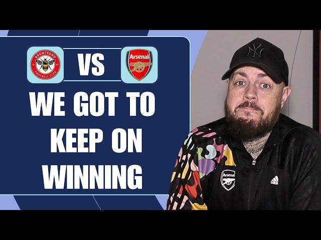 We Have To Keep On Winning | Brentford v Arsenal | Match Preview