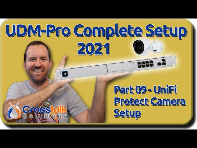 09 - UniFi Protect Camera Setup - UDM-Pro Complete Setup 2021