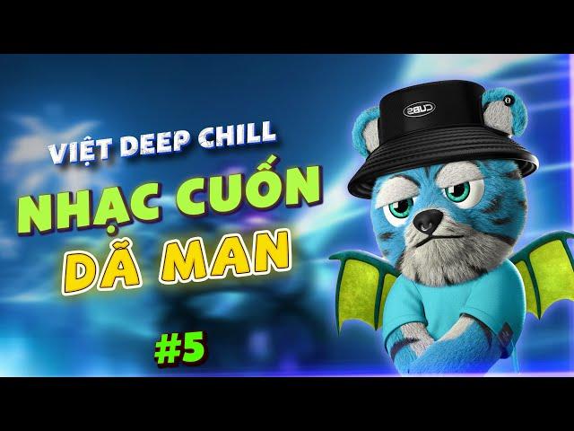 NHẠC CUỐN DÃ MAN - MIXTAPE VIỆT DEEP CHILLNHẠC DEEP HOUSE & HOUSE LAK SANG XỊN MỊN VỪA NGHE VỪA NGỦ