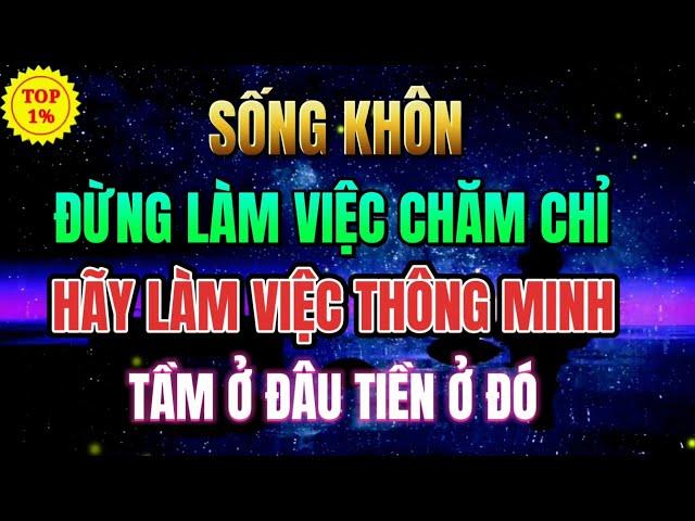 SỐNG KHÔN: Bí Quyết Làm Việc THÔNG MINH Hơn Giúp Bạn GIÀU CÓ hơn | Mỗi Ngày Tiến Bộ 1%