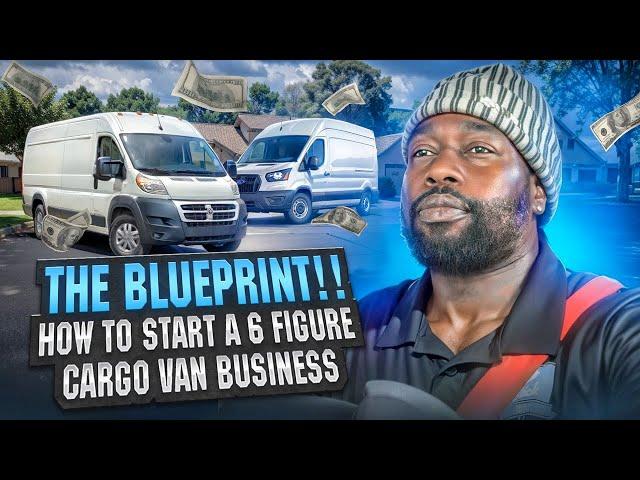 THE BLUEPRINT HOW TO MAKE 100K - 200K YOUR FIRST YEAR IN THE CARGO VAN BUSINESS L‼️