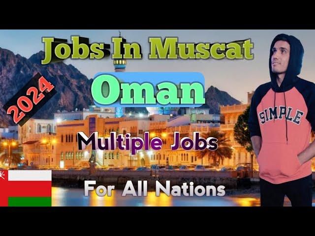 Jobs In Muscat,Oman Jobs 2024,Free Apply Muscat Jobs Information